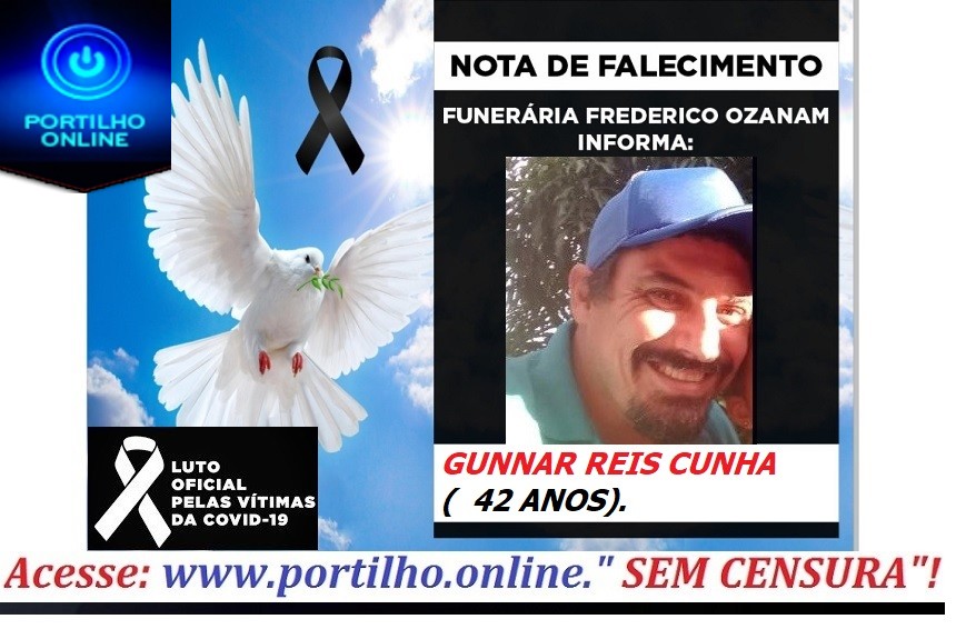 ATUALIZANDO… 👉😔⚰🕯😪👉😱😭😪⚰🕯😪NOTA DE FALECIMENTO…Faleceu o Sr. GUNNAR REIS CUNHA (  42 ANOS)👉😔⚰🕯😪👉😱😭😪⚰🕯😪. FUNERÁRIA FREDERICO OZANAM INFORMA…