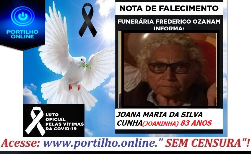 👉😔⚰🕯😪👉😱😭😪⚰🕯😪NOTA DE FALECIMENTO…Faleceu a Sra… JOANA MARIA DA SILVA CUNHA(JOANINHA)  83 ANOS FUNERÁRIA FREDERICO OZANAM INFORMA….