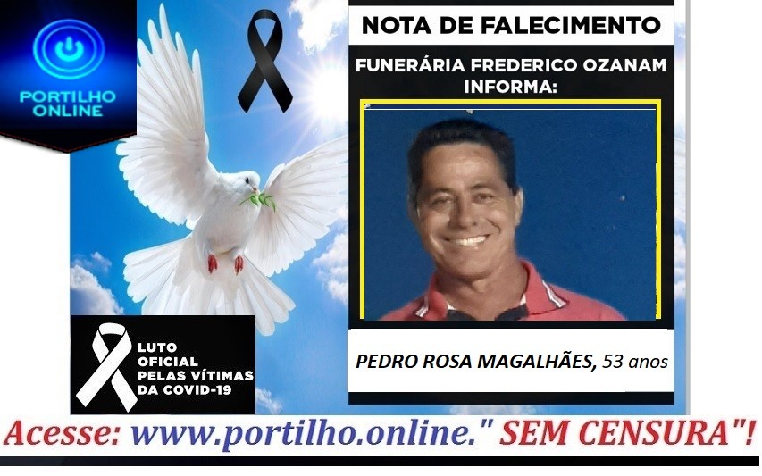 👉😔⚰🕯😪👉😱😭😪⚰🕯😪NOTA DE FALECIMENTO…Faleceu a Sr. PEDRO ROSA MAGALHÃES, 53 anos… FUNERÁRIA FREDERICO OZANAM INFORMA…