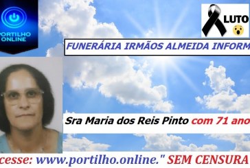 👉 😔⚰🕯😪👉😱😭😪⚰🕯😪 NOTA DE FALECIMENTO…Faleceu a sra Maria dos Reis Pinto com 71 anos.…FUNERÁRIA IRMÃOS ALMEIDA INFORMA…