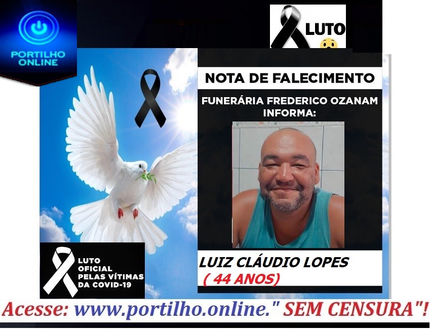 👉😔⚰🕯😪👉😱😭😪⚰🕯😪NOTA DE FALECIMENTO faleceu O Sr. Luiz Cláudio lopes ( 44 anos)… FUNERÁRIA FREDERICO OZANAM INFORMA….