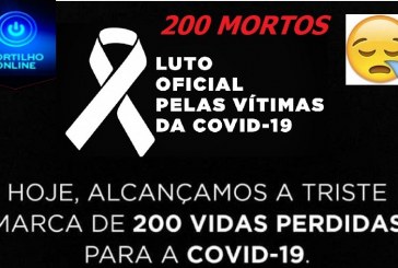 👉⚰🕯🌡💉😠😭😪🚑😥😪LUTO!!!! CHEGAMOS A TRISTE MARCA DE 200 OBITOS POR COVID-19!!! SERÁ QUE ESTA TUDO “TRANQUILO MESMO”?!?!?!