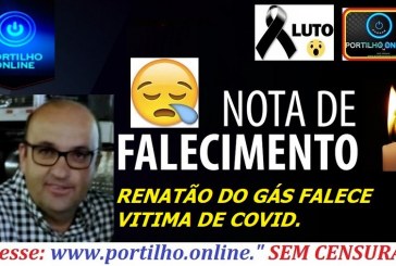 VITIMA DE COVID. 👉 😔⚰🕯😪👉😱😭😪⚰🕯😪. NOTA DE FALECIMENTO…Faleceu o RENATÃO DO GÁS