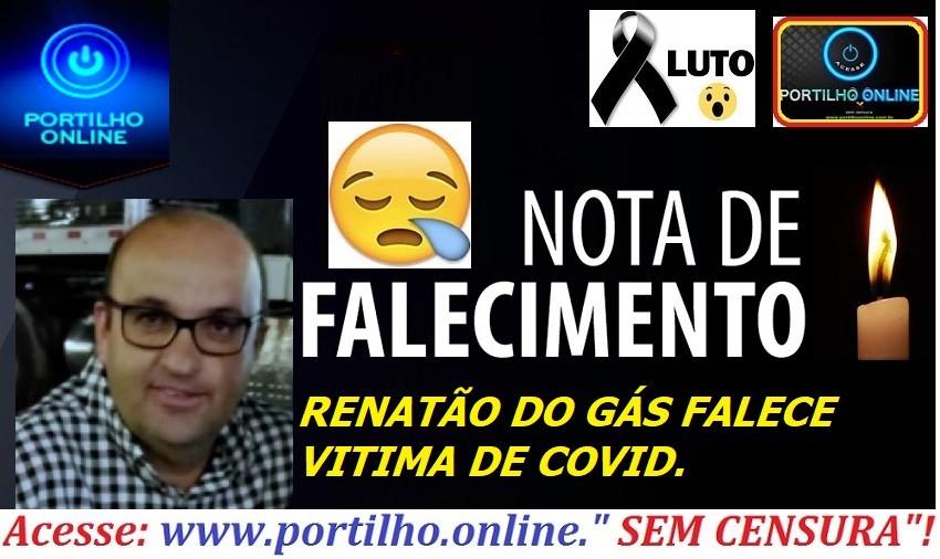 VITIMA DE COVID. 👉 😔⚰🕯😪👉😱😭😪⚰🕯😪. NOTA DE FALECIMENTO…Faleceu o RENATÃO DO GÁS