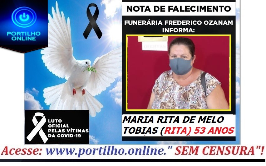 “VITIMA DE COVID19 👉😔⚰🕯😪👉😱😭😪⚰🕯😪NOTA DE FALECIMENTO faleceu a Sra. MARIA RITA DE MELO TOBIAS (RITA) 53 ANOS … FUNERÁRIA FREDERICO OZANAM INFORMA…