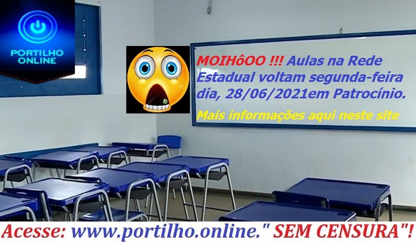 👉👍👏👏👏👏🙌🤝👊MOIHôOO !!! Aulas na Rede Estadual voltam segunda-feira dia, 28/06/2021em Patrocínio.