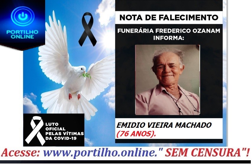 👉 😔⚰🕯😪👉😱😭😪⚰🕯😪 NOTA DE FALECIMENTO…Faleceu o Srº EMIDIO VIEIRA MACHADO (76 ANOS).… FUNERÁRIA FREDERICO OZANAM INFORMA…