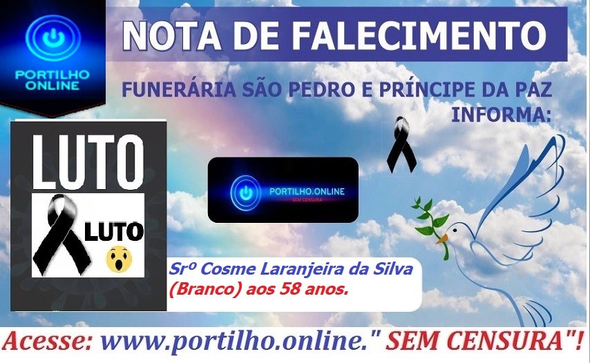 👉 😔⚰🕯😪👉😱😭😪⚰🕯😪 NOTA DE FALECIMENTO…Faleceu o Srº Cosme Laranjeira da Silva (Branco) aos 58 anos.… FUNERÁRIA SÃO PEDRO E VELÓRIO PRINCIPE DA PAZ INFORMA…