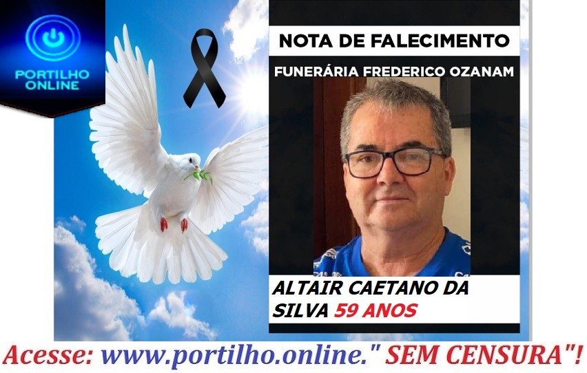 👉ATUALIZANDO… 😔⚰🕯😪👉😱😭😪⚰🕯😪 NOTA DE FALECIMENTO…Faleceu em Barretos ALTAIR CAETANO DA SILVA 59 ANOS … FUNERÁRIA FREDERICO OZANAM INFORMA…