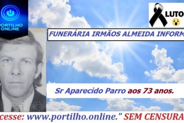 👉 😔⚰🕯😪👉😱😭😪⚰🕯😪 NOTA DE FALECIMENTO…Faleceu o  Sr Aparecido Parro aos 73 anos… FUNERÁRIA IRMÃOS ALMEIDA INFORMA…