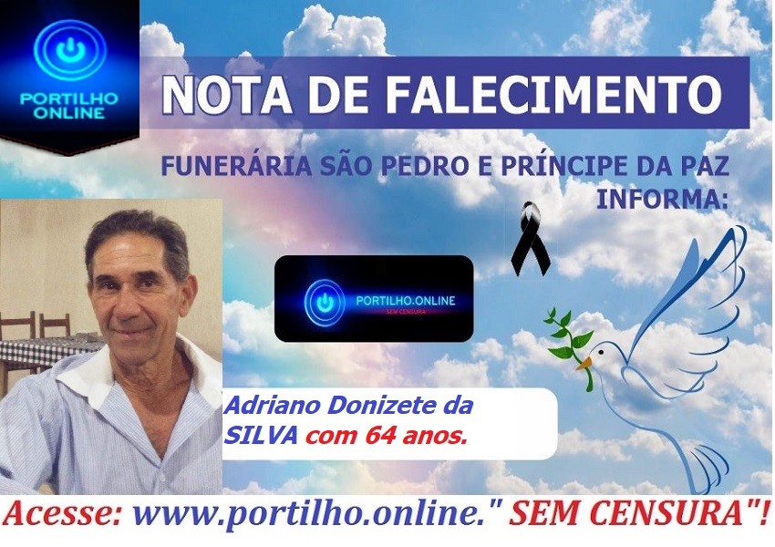 👉 😔⚰🕯😪👉😱😭😪⚰🕯😪 NOTA DE FALECIMENTO… Faleceu em Patrocínio Adriano Donizete da SILVA com 64 anos… SÃO PEDRO E VELÓRIO PRÍNCIPE DA PAZ INFORMA…