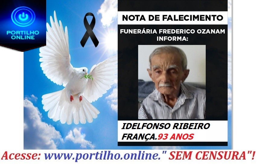 👉😔⚰🕯😪👉😱😭😪⚰🕯😪 NOTA DE FALECIMENTO. Faleceu IDELFONSO RIBEIRO FRANÇA 93 ANOS… INFORMOU A FUNERÁRIA FREDERICO OZANAM…