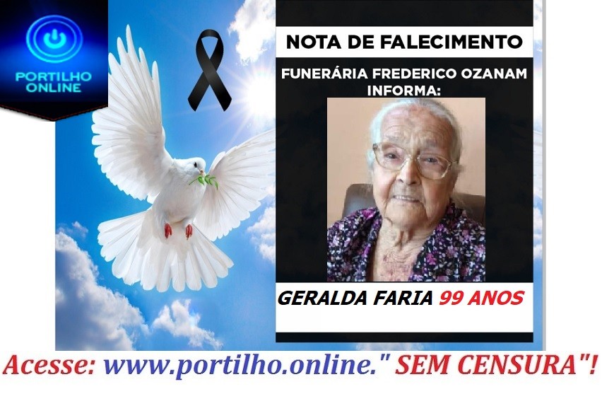 👉😔⚰🕯😪👉😱😭😪⚰🕯😪 NOTA DE FALECIMENTO. Faleceu GERALDA FARIA 99 ANOS… INFORMOU A FUNERÁRIA FREDERICO OZANAM…