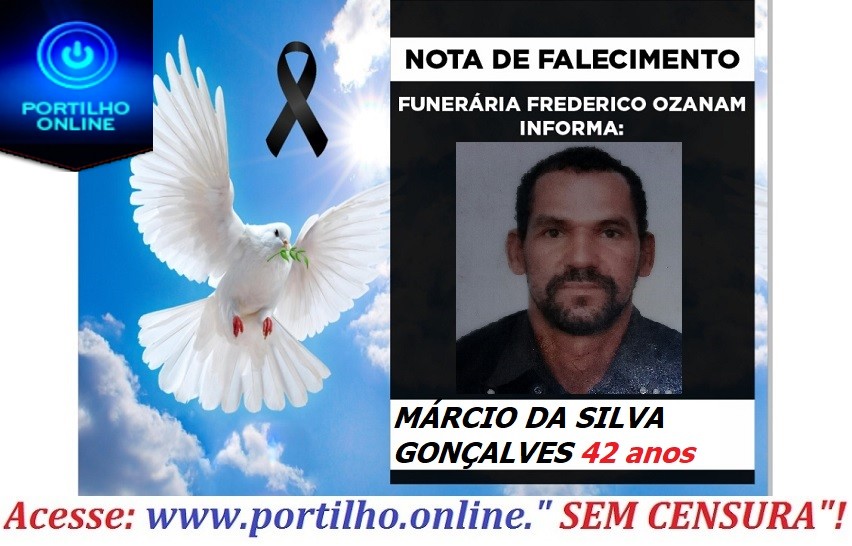 👉😔⚰🕯😪👉😱😭😪⚰🕯😪NOTA DE FALECIMENTO. Faleceu… MÁRCIO DA SILVA GONÇALVES 42 anos… FUNERÁRIA FREDERICO OZANAM INFORMA….