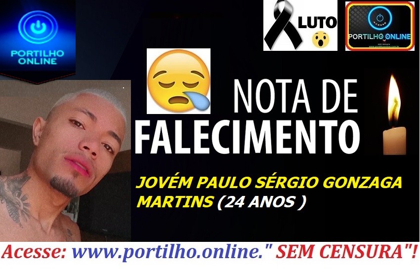 👉 NÃO RESISTIU!!!😪😔😳😪😔⚰🕯😪👉😱😭😪⚰🕯😪 NOTA DE FALECIMENTO… AUTO EXTERMÍNIO TENTADO. VITIMA PAULO SÉRGIO GONZAGA MARTINS 28 ANOS- NÃO RESISTIU!!!