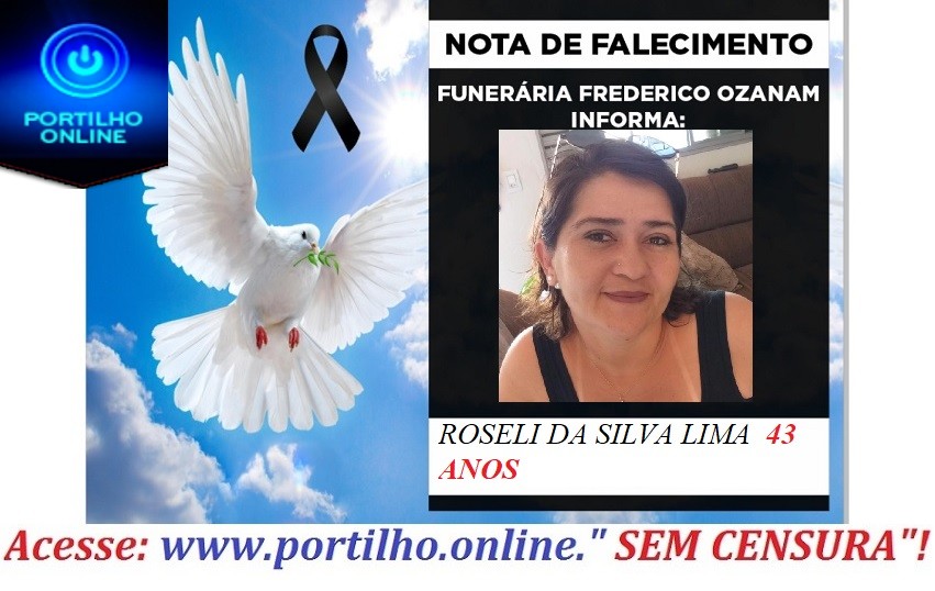 😔⚰🕯😪👉😱😭😪⚰🕯😪NOTA DE FALECIMENTO… FALECEU A SRA  ROSELI DA SILVA LIMA  43 ANOS .… FUNERÁRIA FREDERICO OZANAM INFORMA….