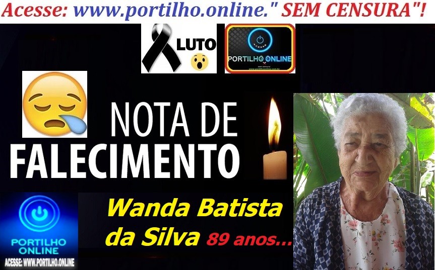 😔⚰🕯😪👉😱😭😪⚰🕯😪NOTA DE FALECIMENTO… Não haverá velório… FALECEU… Wanda Batista da Silva 89 anos.