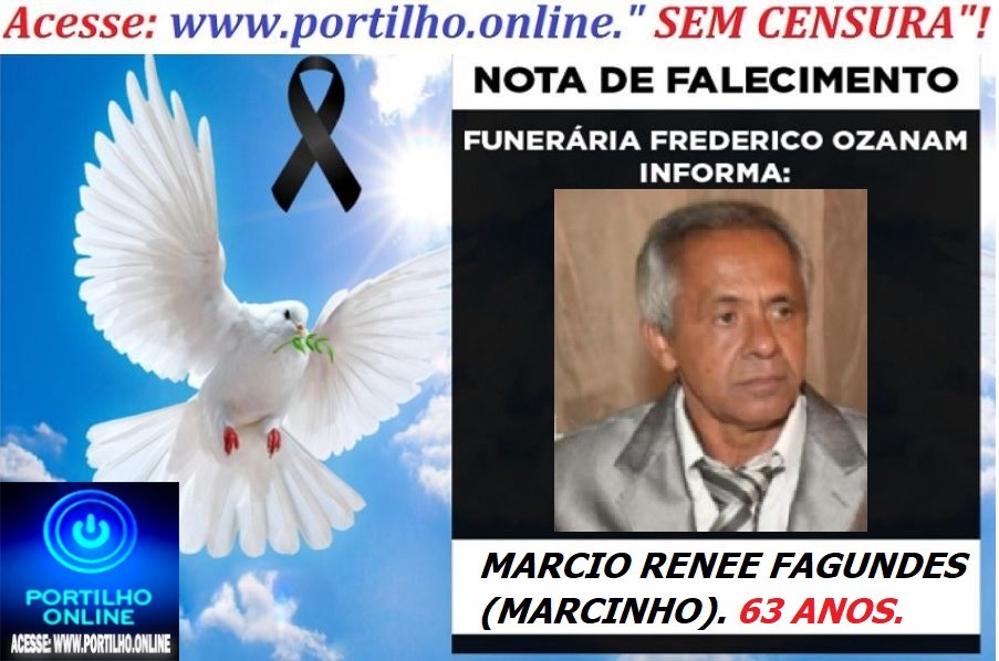 😔⚰🕯😪👉😱😭😪⚰🕯😪NOTA DE FALECIMENTO… FALECEU…MARCIO RENEE FAGUNDES (MARCINHO). 63 ANOS.… FUNERÁRIA FREDERICO OZANAM INFORMA….