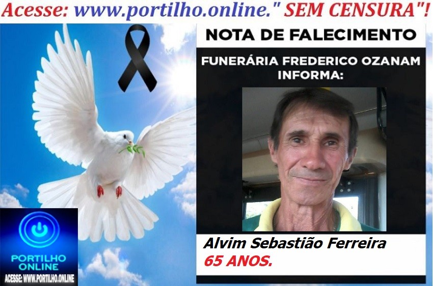 LUTO!!! 👉⚰🕯😪🙏🕯😭NOTA DE FALECIMENTO. FALECEU… Alvim Sebastião Ferreira 65 ANOS. … FUNERÁRIA FREDERICO OZANAN INFORMA…