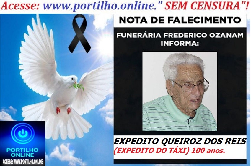 😪LUTO!!! 👉😱😭😪⚰🕯😪NOTA DE FALECIMENTO… FALECEU… EXPEDITO QUEIROZ DOS REIS (EXPEDITO DO TÁXI) 100 anos. … FUNERÁRIA FREDERICO OZANAM INFORMA…