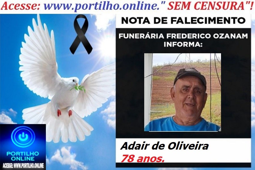 😪LUTO!!! 👉😱😭😪⚰🕯😪NOTA DE FALECIMENTO… FALECEU… Adair de Oliveira  78 anos. … FUNERÁRIA FREDERICO OZANAM INFORMA…