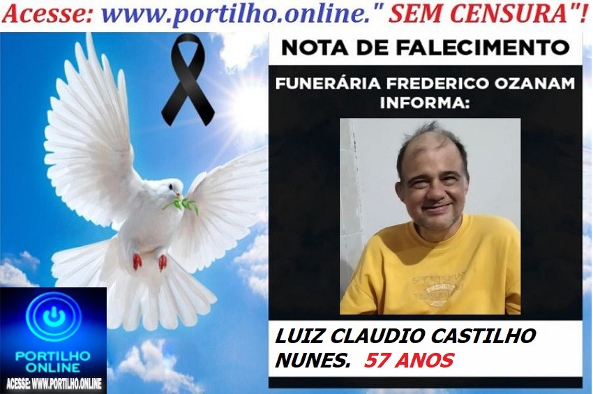 😪LUTO!!! 👉😱😭😪⚰🕯😪NOTA DE FALECIMENTO… FALECEU… LUIZ CLAUDIO CASTILHO NUNES  57 ANOS… FUNERÁRIA FREDERICO OZANAM INFORMA…