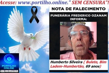 😪LUTO!!! 👉😱😭😪⚰🕯😪NOTA DE FALECIMENTO… FALECEU… Humberto Silveira ( Bulete, Bim Ladem-Humbertão, 69 anos)… FUNERÁRIA FREDERICO OZANAM INFORMA…