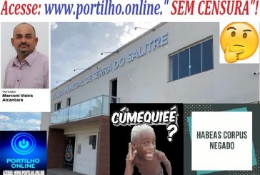 👉🙀🙄😳😜😱😮👍SERRA DO SALITRE👉🤙👍🙌👏🔍⚖🚓🚔🕵🚨🙏👊👊👊👊O TJMG nega pedido de habeas corpus para soltura do Vereador Marconi, de Serra do Salitre, nesta segunda-feira (09.01.23).