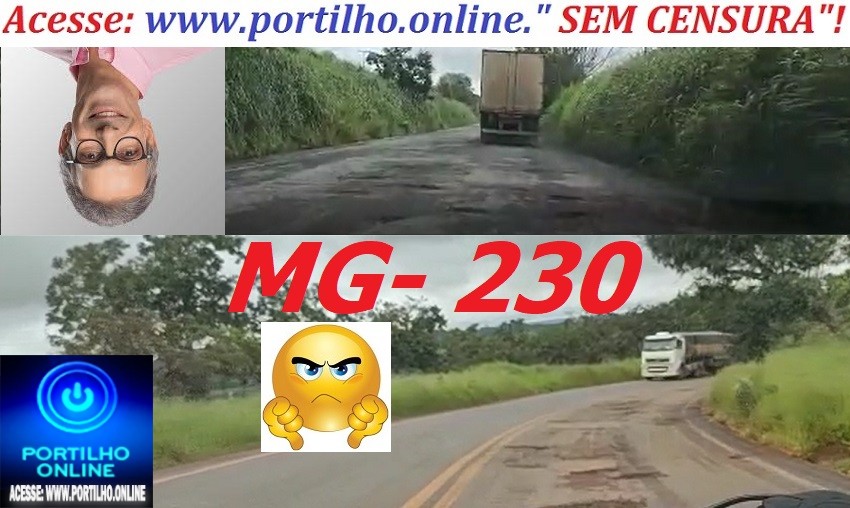 👉😡😠🤔🧐👎👎👎🚙🚜🚚🚛👀👎👎MG- 230 ENTRE PATROCÍNIO IBIÁ-MG ” CAPITAL DO BURACO”. ESTA IGUAIZINHAS A CARA DO ROMEU ZEMA.