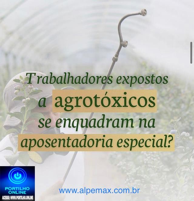 👉🤔🛠⚒⚖️👀🍃🌱🚑🩼🦽🩸💉🩺🩻🚨💥☠️👽⛑️💸💰🚬🚬🩺ATENÇÃO…. TRABALHADORES EXPOSTOS A AGROTÓXICOS TEM DIREITO A APOSENTADORIA ESPECIAL.