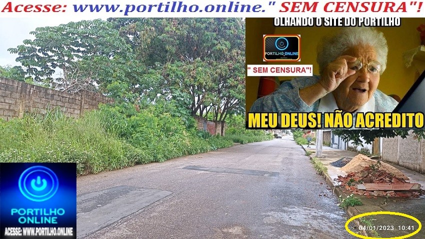 👉✍😠🚜🕵😱😳🕷🐍🦂🍀☘🌿🌳🎋🍃Bom dia, Portilho.  “Coloca essa informação no seu site por gentileza, essa e a rua do cemitério, no final dela tem um quarteirão que tá uma vergonha”