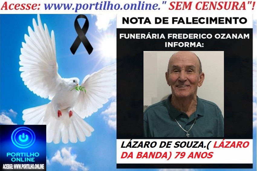 😪LUTO!!! 👉😱😭😪⚰🕯😪NOTA DE FALECIMENTO… FALECEU… LÁZARO DE SOUZA.( LÁZARO DA BANDA) 79 ANOS … FUNERÁRIA FREDERICO OZANAM INFORMA…