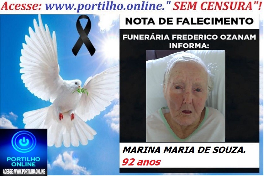 👉 LUTO!!! ⚰🕯😔😪⚰🕯😪👉😱😭😪⚰🕯😪 NOTA DE FALECIMENTO … Faleceu em Patrocínio-MG a Sr.ª MARINA MARIA DE SOUZA.  92 ANOS… FUNERÁRIA FREDERICO OZANAM INFORMA…