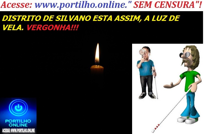 👉🚀👀🔎😡👎😠🤬💡🔦🔌🕯OLHA A “IMAGEM DE SILVANO Á NOITE” LINDA!!! Portilho, Já ligamos várias vezes na secretária de obras, fala q já foi protocolado Bom dia Portilho. Gostaria de fazer uma reclamação sobre o Silvano