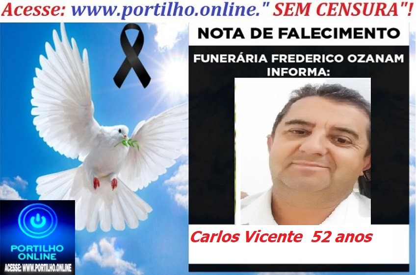 😪LUTO!!! 👉😱😭😪⚰🕯😪NOTA DE FALECIMENTO… FALECEU… Carlos Vicente  52 anos … FUNERÁRIA FREDERICO OZANAM INFORMA…