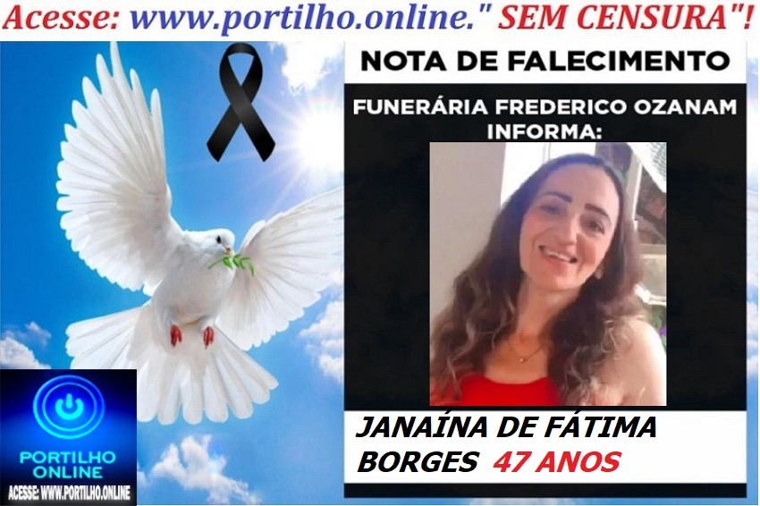 😪LUTO!!! 👉😱😭😪⚰🕯😪NOTA DE FALECIMENTO… FALECEU… JANAÍNA DE FÁTIMA BORGES  47 ANOS… FUNERÁRIA FREDERICO OZANAM INFORMA…