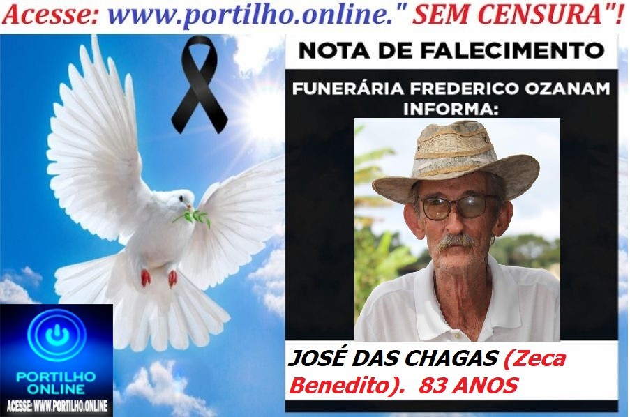 😪LUTO!!! 👉😱😭😪⚰🕯😪NOTA DE FALECIMENTO… FALECEU… JOSÉ DAS CHAGAS (Zeca Benedito).  83 ANOS … FUNERÁRIA FREDERICO OZANAM INFORMA…