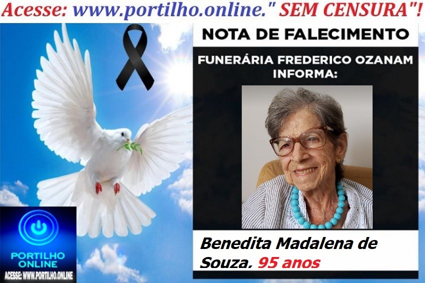 😪LUTO!!! 👉😱😭😪⚰🕯😪NOTA DE FALECIMENTO… FALECEU…Benedita Madalena de Souza, 95 anos … FUNERÁRIA FREDERICO OZANAM INFORMA…