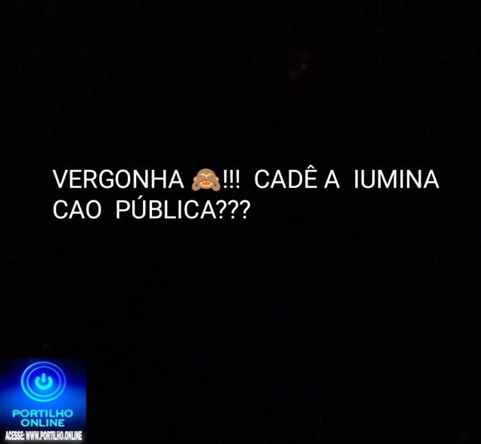 👉📢😡🚨✍💡🔦🔌🕯💰💸💸🤔CADÊ A ILUMINAÇÃO PUBLICA?!?! Boa noite Portilho, Já tem mais dóis meses Eles estão cobrando a taxa de iluminação publica.