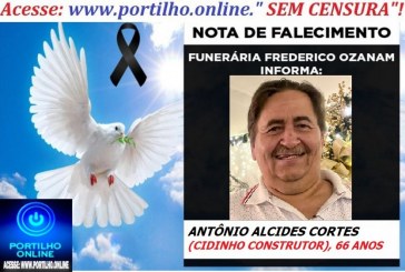 👉👉⚰😪LUTO!!! 👉😱😭😪⚰🕯😪NOTA DE FALECIMENTO… FALECEU…  ANTÔNIO ALCIDES CORTES (CIDINHO CONSTRUTOR), 66 ANOS… FUNERÁRIA FREDERICO OZANAM INFORMA…