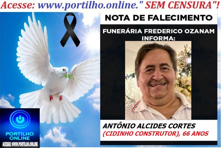 👉👉⚰😪LUTO!!! 👉😱😭😪⚰🕯😪NOTA DE FALECIMENTO… FALECEU…  ANTÔNIO ALCIDES CORTES (CIDINHO CONSTRUTOR), 66 ANOS… FUNERÁRIA FREDERICO OZANAM INFORMA…