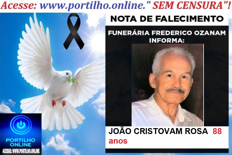 👉👉⚰😪LUTO!!! 👉😱😭😪⚰🕯😪NOTA DE FALECIMENTO… FALECEU… JOÃO CRISTOVAM ROSA  88 anos … FUNERÁRIA FREDERICO OZANAM INFORMA…