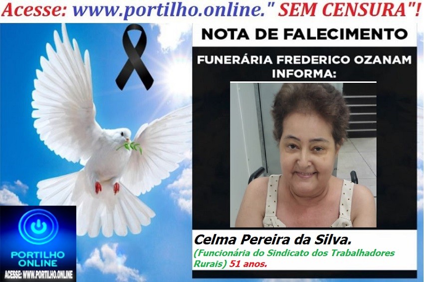 👉 👉⚰😪LUTO!!! 👉😱😭😪⚰🕯😪NOTA DE FALECIMENTO… FALECEU… Celma Pereira da Silva.  (Funcionária do Sindicato dos Trabalhadores Rurais)   51 anos… FUNERÁRIA FREDERICO OZANAM INFORMA…