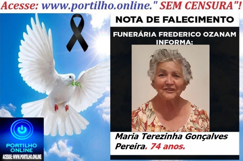 👉 👉⚰😪LUTO!!! 👉😱😭😪⚰🕯😪NOTA DE FALECIMENTO… FALECEU…Maria Terezinha Gonçalves Pereira.  74 anos.… FUNERÁRIA FREDERICO OZANAM INFORMA…