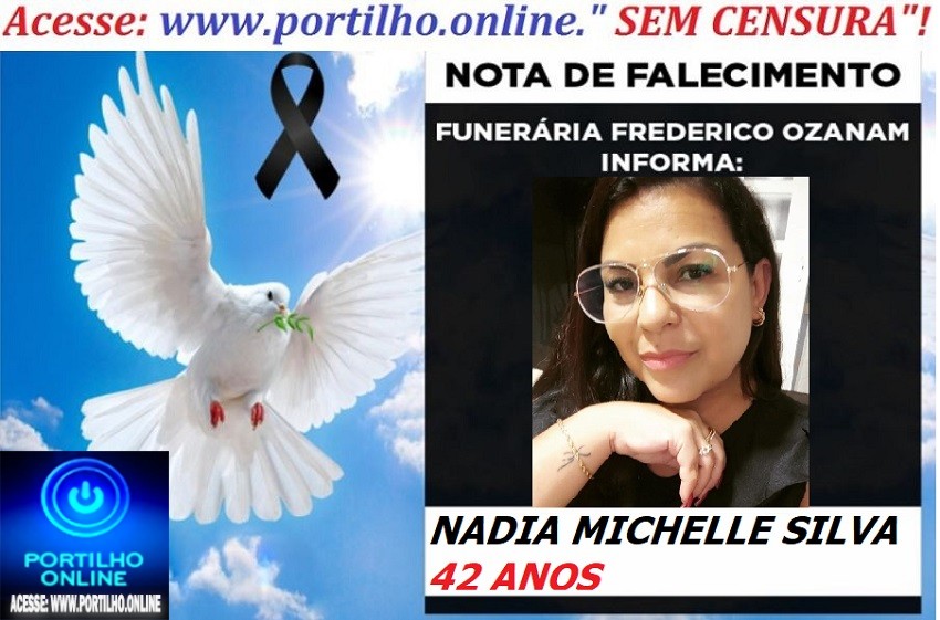 👉 👉⚰😪LUTO!!! 👉😱😭😪⚰🕯😪NOTA DE FALECIMENTO… FALECEU…NADIA MICHELLE SILVA 42 ANOS.… FUNERÁRIA FREDERICO OZANAM INFORMA…