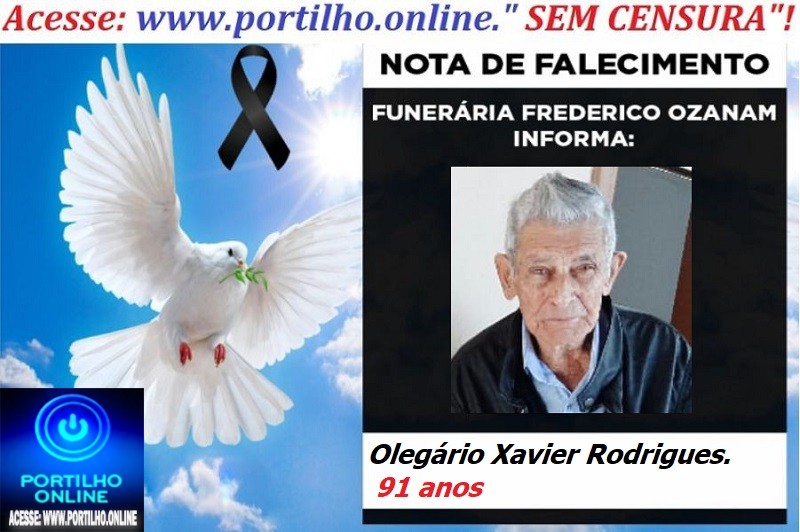 👉👉⚰😪LUTO!!! 👉😱😭😪⚰🕯😪NOTA DE FALECIMENTO… FALECEU … Olegário Xavier Rodrigues. 91 anos… FUNERÁRIA FREDERICO OZANAM INFORMA…