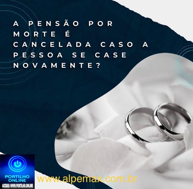 👉📢🧐💰⚖💴💵💰💳💶 DÚVIDA CRUEL.  A pensão por morte pode ser cancelada caso a pessoa se case novamente?