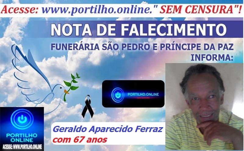 👉 LUTO!!! ⚰🕯😔😪⚰🕯😪👉😱😭😪⚰🕯😪 NOTA DE FALECIMENTO … Faleceu em Patrocínio-MG o Sr.º Geraldo Aparecido Ferraz com 67 anos… A FUNERÁRIA SÃO PEDRO E VELÓRIO PRÍNCIPE DA PAZ INFORMA…