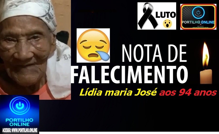 👉 LUTO!!! ⚰🕯😔😪⚰🕯😪👉😱😭 😪⚰🕯😪 NOTA DE FALECIMENTO … Faleceu… Lídia Maria José aos 94 anos …