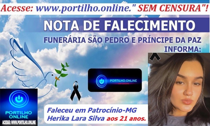 LUTO!!!🕯😪👉😱😭😪⚰🕯😪 NOTA DE FALECIMENTO … Faleceu em Patrocínio-MG Herika Lara Silva aos 21 anos.… A FUNERÁRIA SÃO PEDRO E VELÓRIO PRÍNCIPE DA PAZ INFORMA…